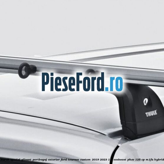 Surub special glisant portbagaj exterior Ford Tourneo Custom 2019-2023 1.0 EcoBoost PHEV 125 cp Surub special glisant portbagaj exterior Ford Tourneo Custom 2019-2023 1.0 EcoBoost PHEV 125 cp M1FA Hybrid