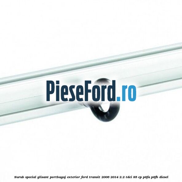 Surub special glisant portbagaj exterior Ford Transit 2006-2014 2.2 TDCi 85 cp P8FA, P8FB diesel