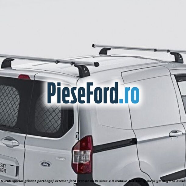 Surub special glisant portbagaj exterior Ford Transit 2019-2023 2.0 EcoBlue 4x4 130 cp BKRA, YMR6, YMRA diesel