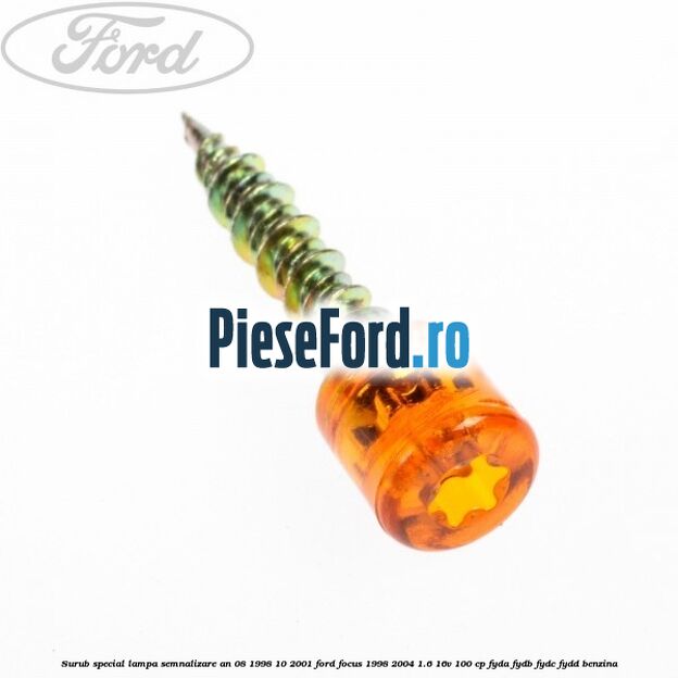 Surub special lampa semnalizare an 08/1998-10/2001 Ford Focus 1998-2004 1.6 16V 100 cp FYDA, FYDB, FYDC, FYDD benzina