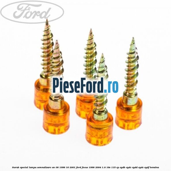 Surub special lampa semnalizare an 08/1998-10/2001 Ford Focus 1998-2004 1.8 16V 115 cp EYDB, EYDC, EYDD, EYDE, EYDF benzina