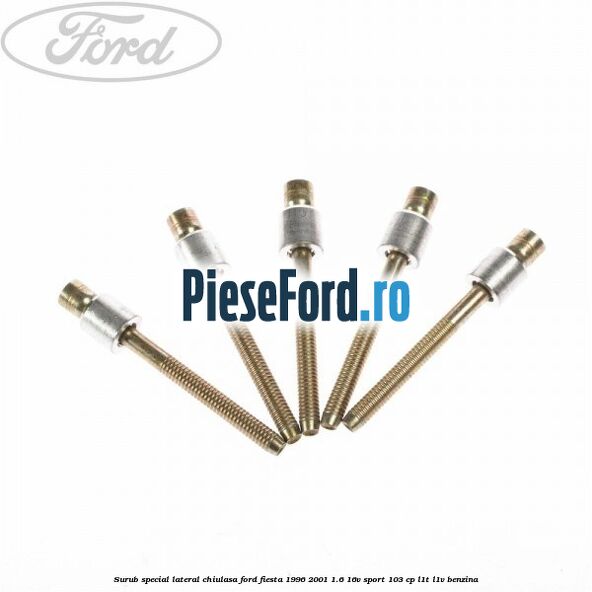 Surub special lateral chiulasa Ford Fiesta 1996-2001 1.6 16V Sport 103 cp Surub special lateral chiulasa Ford Fiesta 1996-2001 1.6 16V Sport 103 cp L1T, L1V benzina