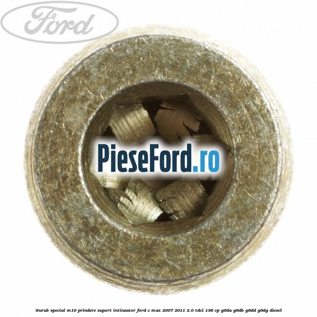 Surub special M10 prindere suport intinzator Ford C-Max 2007-2011 2.0 TDCi 136 cp G6DA, G6DB, G6DD, G6DG diesel
