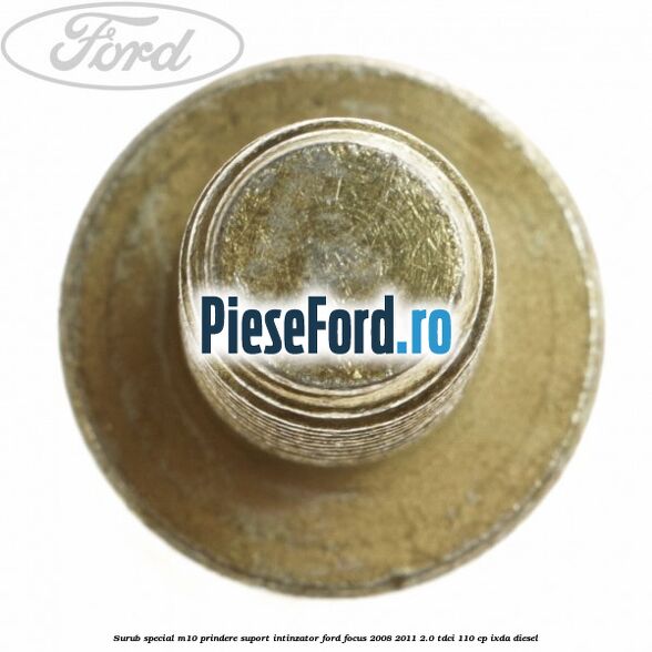 Surub special M10 prindere suport intinzator Ford Focus 2008-2011 2.0 TDCi 110 cp Surub special M10 prindere suport intinzator Ford Focus 2008-2011 2.0 TDCi 110 cp IXDA diesel