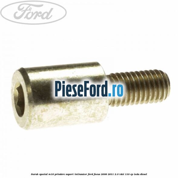 Surub special M10 prindere suport intinzator Ford Focus 2008-2011 2.0 TDCi 110 cp Surub special M10 prindere suport intinzator Ford Focus 2008-2011 2.0 TDCi 110 cp IXDA diesel