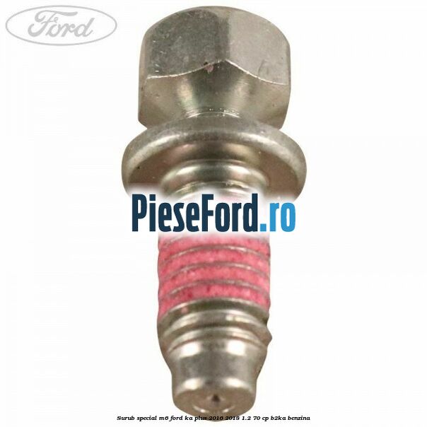 Surub special M6 Ford Ka plus 2016-2018 1.2 70 cp B2KA benzina