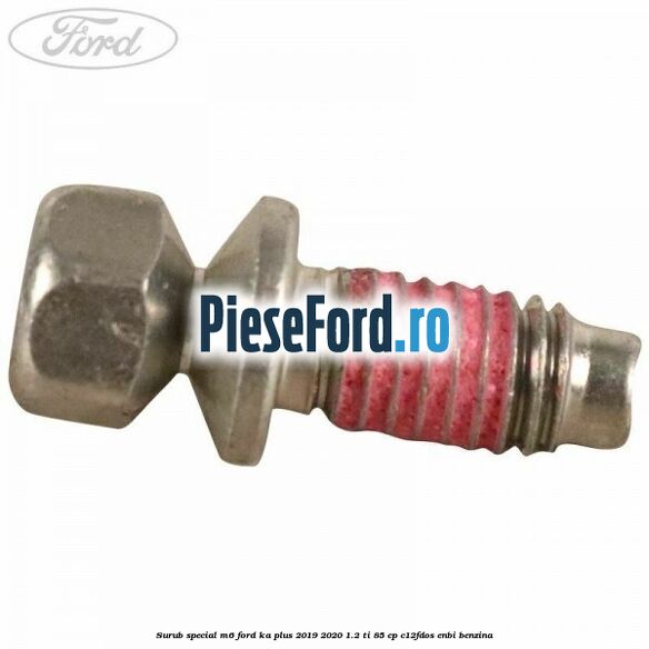 Surub special M6 Ford Ka plus 2019-2020 1.2 Ti 85 cp C12FDOS, ENBI benzina
