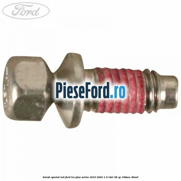 Surub special M6 Ford Ka plus Active 2019-2020 1.5 TDCI 95 cp 15DSOX diesel
