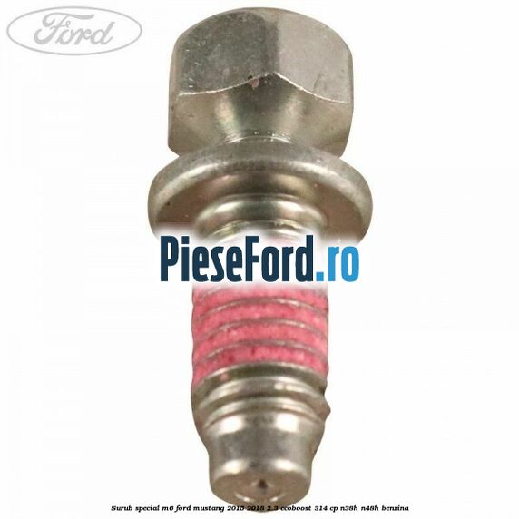 Surub special M6 Ford Mustang 2015-2018 2.3 EcoBoost 314 cp N38H, N48H benzina