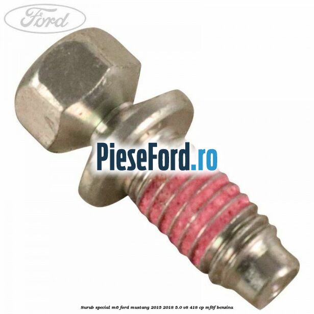 Surub special M6 Ford Mustang 2015-2018 5.0 V8 418 cp MF8F benzina
