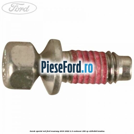 Surub special M6 Ford Mustang 2018-2022 2.3 EcoBoost 290 cp C23HD0D benzina