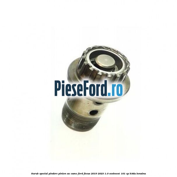 Surub special pindere pinion ax came Ford Focus 2019-2023 1.0 EcoBoost 101 cp B3DA benzina