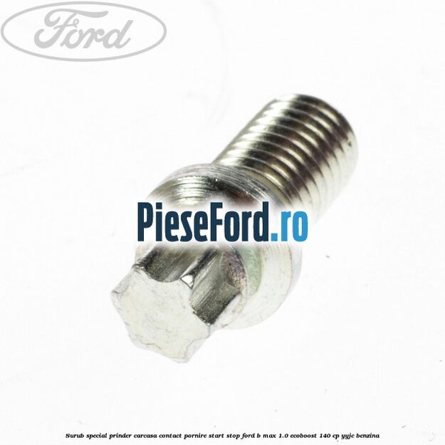 Surub special prinder carcasa contact pornire start stop Ford B-Max 1.0 EcoBoost 140 cp YYJC benzina
