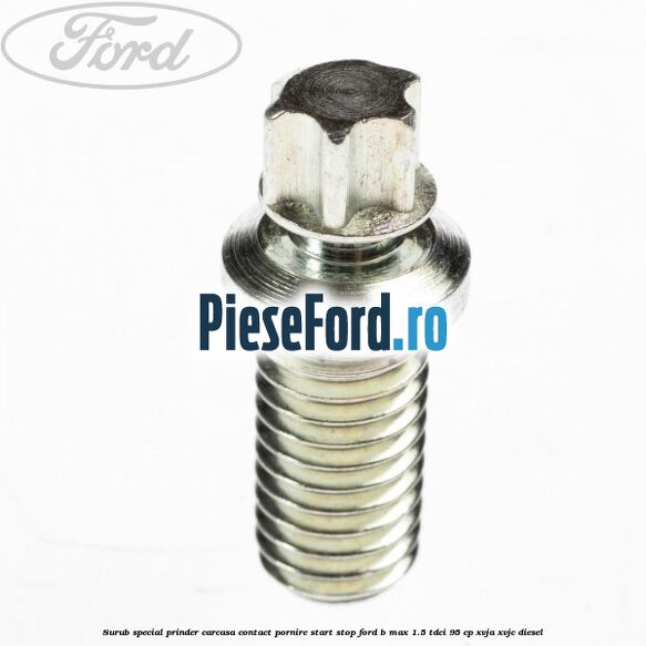 Surub special prinder carcasa contact pornire start stop Ford B-Max 1.5 TDCi 95 cp XVJA, XVJC diesel