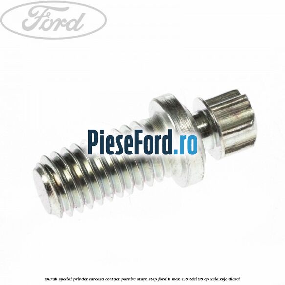 Surub special prinder carcasa contact pornire start stop Ford B-Max 1.5 TDCi 95 cp XVJA, XVJC diesel