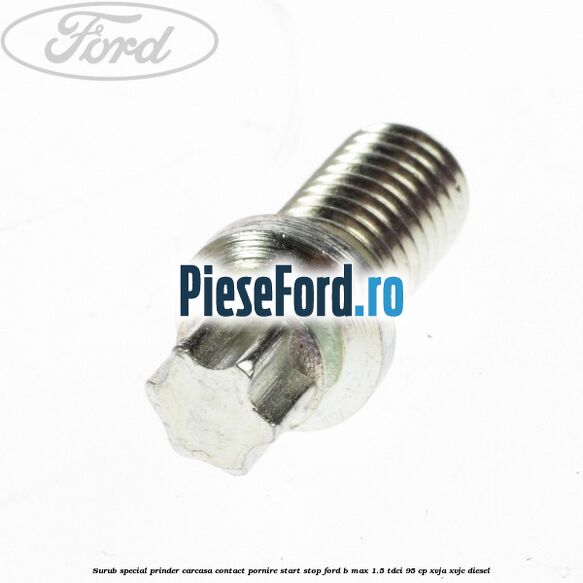 Surub special prinder carcasa contact pornire start stop Ford B-Max 1.5 TDCi 95 cp XVJA, XVJC diesel