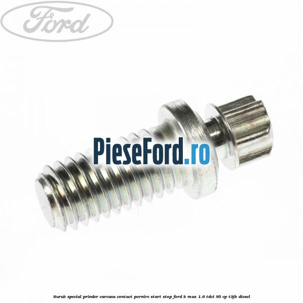 Surub special prinder carcasa contact pornire start stop Ford B-Max 1.6 TDCi 95 cp T3JB diesel