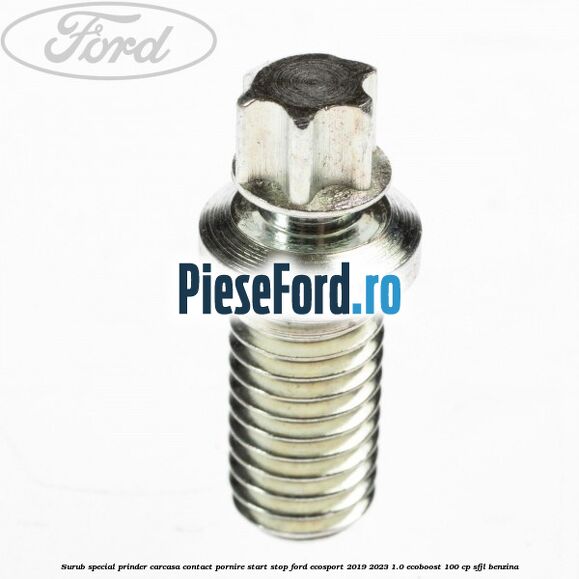 Surub special prinder carcasa contact pornire start stop Ford EcoSport 2019-2023 1.0 EcoBoost 100 cp Surub special prinder carcasa contact pornire start stop Ford EcoSport 2019-2023 1.0 EcoBoost 100 cp SFJL benzina