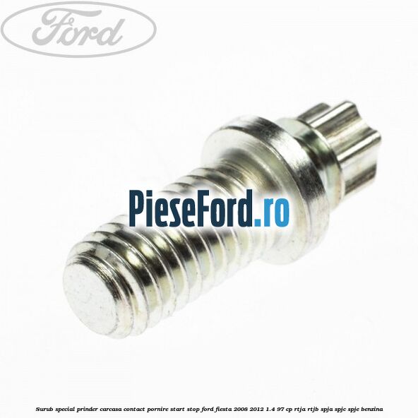 Surub special prinder carcasa contact pornire start stop Ford Fiesta 2008-2012 1.4 97 cp RTJA, RTJB, SPJA, SPJC, SPJE benzina
