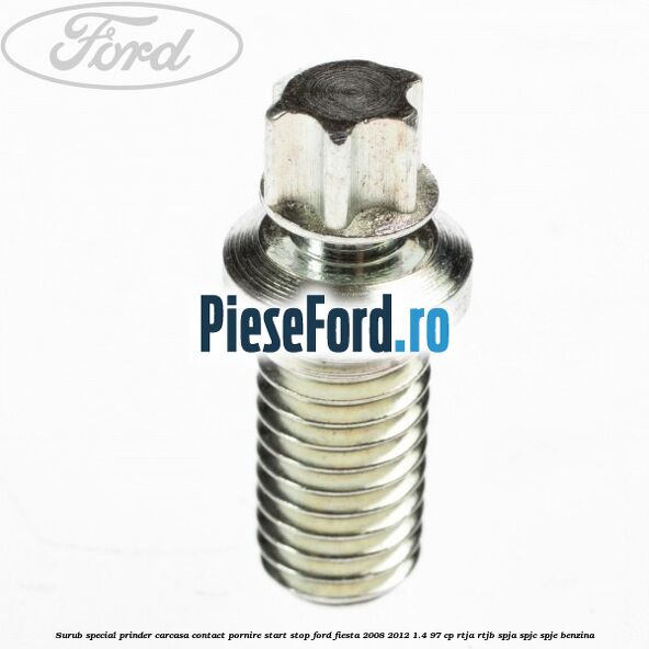 Surub special prinder carcasa contact pornire start stop Ford Fiesta 2008-2012 1.4 97 cp RTJA, RTJB, SPJA, SPJC, SPJE benzina