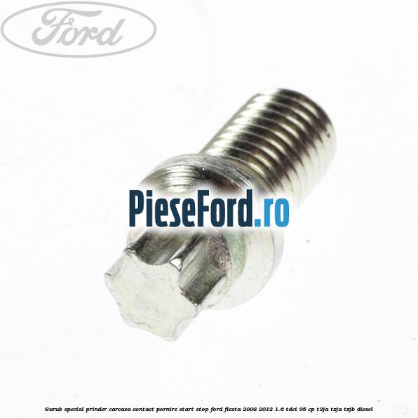 Surub special prinder carcasa contact pornire start stop Ford Fiesta 2008-2012 1.6 TDCi 95 cp T3JA, TZJA, TZJB diesel