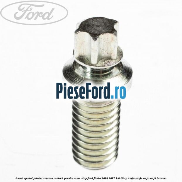 Surub special prinder carcasa contact pornire start stop Ford Fiesta 2013-2017 1.0 65 cp XMJA, XMJB, XMJC, XMJD benzina