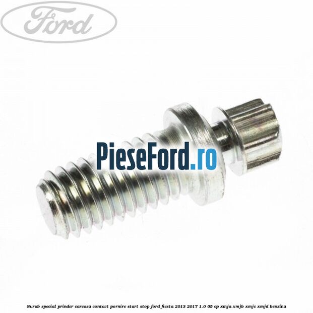 Surub special prinder carcasa contact pornire start stop Ford Fiesta 2013-2017 1.0 65 cp XMJA, XMJB, XMJC, XMJD benzina