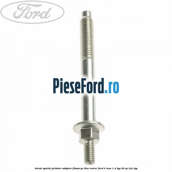 Surub special prindere adaptor flansa pe bloc motor Ford B-Max 1.4 LPG 90 cp RTJC LPG