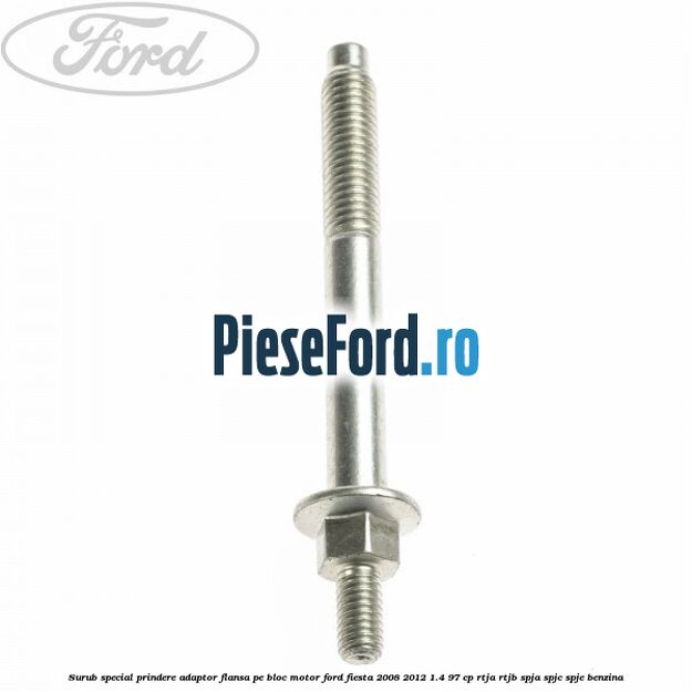 Surub special prindere adaptor flansa pe bloc motor Ford Fiesta 2008-2012 1.4 97 cp RTJA, RTJB, SPJA, SPJC, SPJE benzina