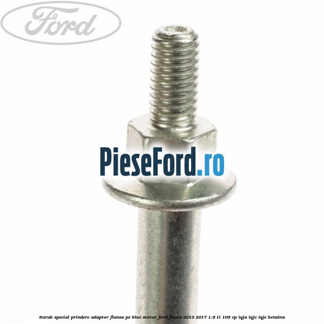 Surub special prindere adaptor flansa pe bloc motor Ford Fiesta 2013-2017 1.6 Ti 105 cp IQJA, IQJC, IQJE benzina