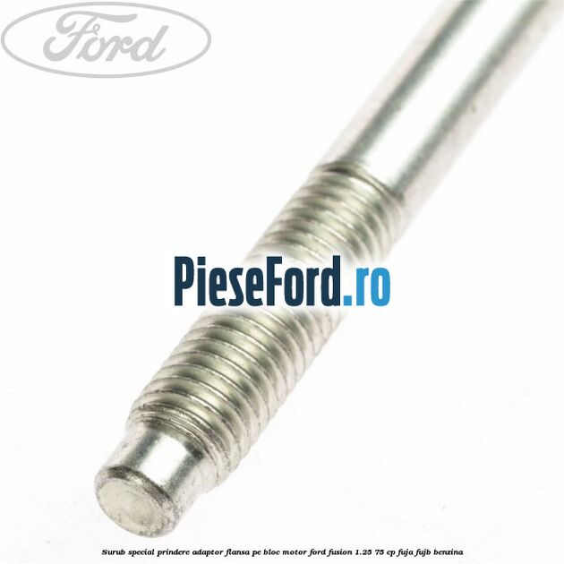 Surub special prindere adaptor flansa pe bloc motor Ford Fusion 1.25 75 cp FUJA, FUJB benzina