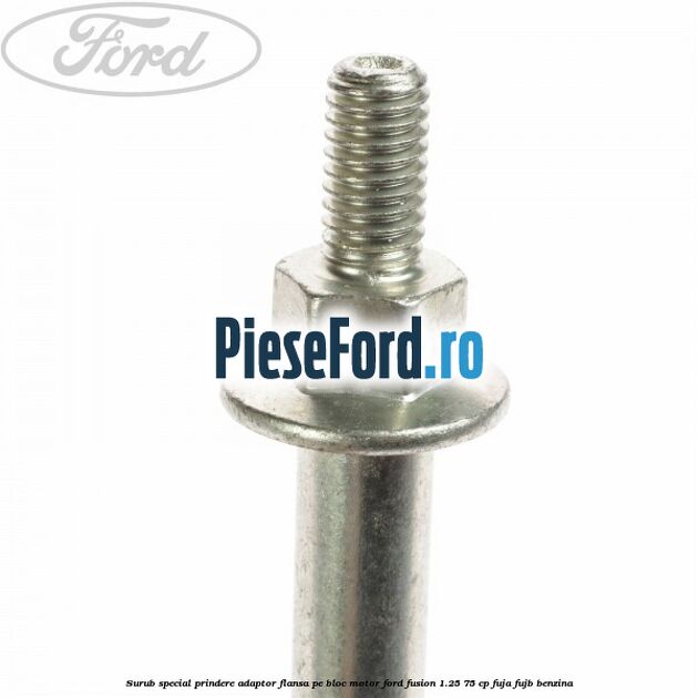Surub special prindere adaptor flansa pe bloc motor Ford Fusion 1.25 75 cp FUJA, FUJB benzina