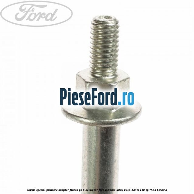 Surub special prindere adaptor flansa pe bloc motor Ford Mondeo 2008-2014 1.6 Ti 110 cp RHBA benzina