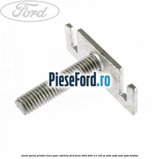 Surub special prindere bara spate cabriolet Ford Focus 2004-2007 2.0 145 cp AODA, AODB, AODE, SYDA benzina