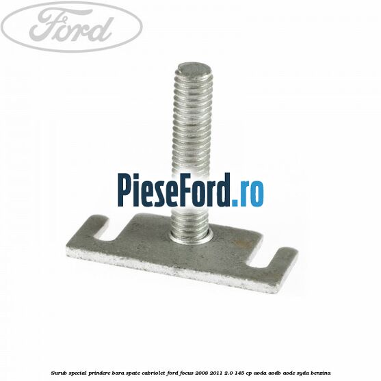 Surub special prindere bara spate cabriolet Ford Focus 2008-2011 2.0 145 cp AODA, AODB, AODE, SYDA benzina