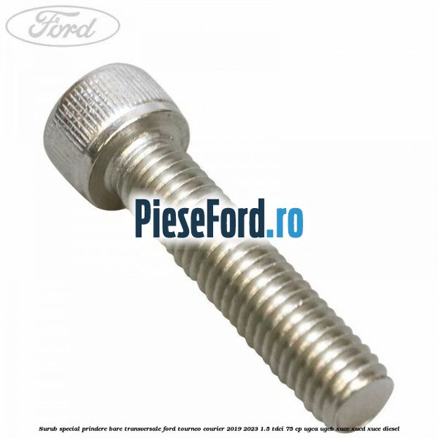 Surub special prindere bare transversale Ford Tourneo Courier 2019-2023 1.5 TDCi 75 cp UGCA, UGCB, XUCC, XUCD, XUCE, diesel