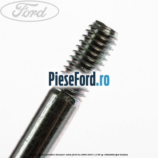 Surub special prindere blocator volan Ford Ka 2009-2016 1.2 69 cp 169A4000, FP4 benzina