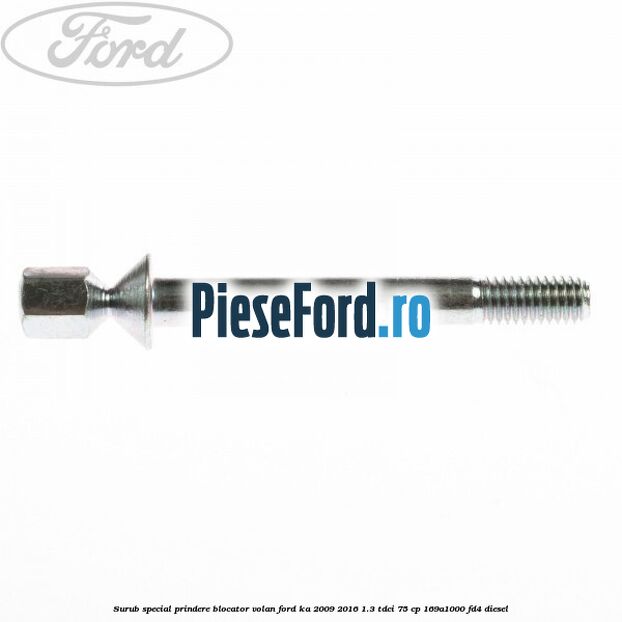 Surub special prindere blocator volan Ford Ka 2009-2016 1.3 TDCi 75 cp 169A1000, FD4 diesel