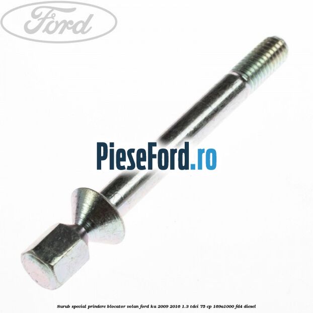 Surub special prindere blocator volan Ford Ka 2009-2016 1.3 TDCi 75 cp 169A1000, FD4 diesel