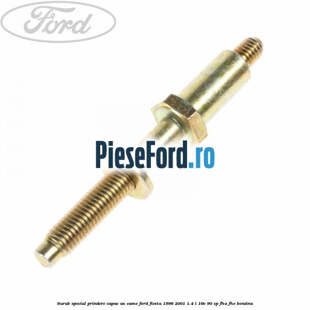 Surub special prindere capac ax came Ford Fiesta 1996-2001 1.4 i 16V 90 cp FHA, FHE benzina