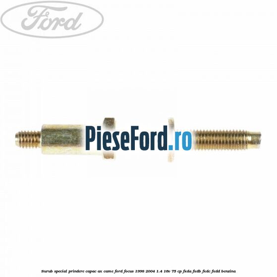 Surub special prindere capac ax came Ford Focus 1998-2004 1.4 16V 75 cp Surub special prindere capac ax came Ford Focus 1998-2004 1.4 16V 75 cp FXDA, FXDB, FXDC, FXDD benzina