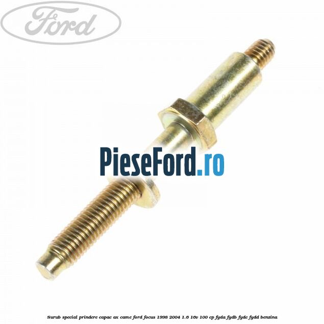 Surub special prindere capac ax came Ford Focus 1998-2004 1.6 16V 100 cp FYDA, FYDB, FYDC, FYDD benzina