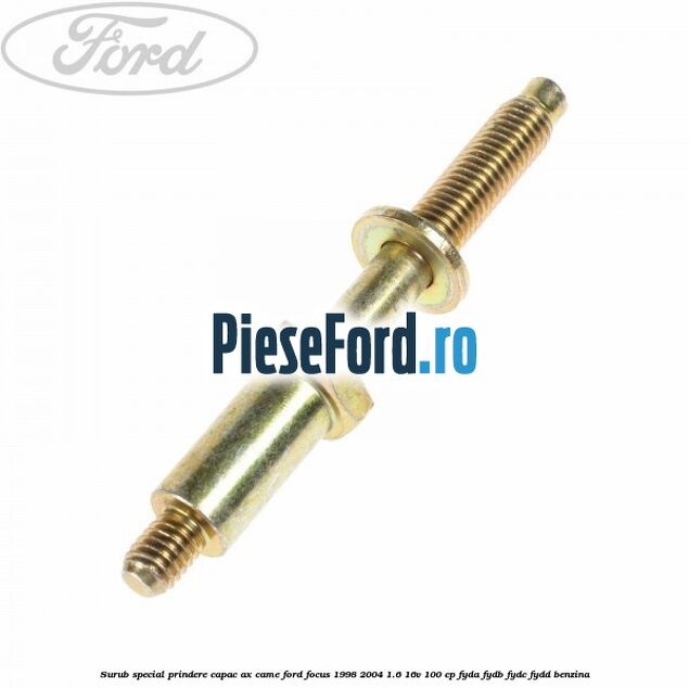 Surub special prindere capac ax came Ford Focus 1998-2004 1.6 16V 100 cp FYDA, FYDB, FYDC, FYDD benzina