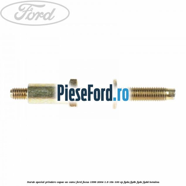Surub special prindere capac ax came Ford Focus 1998-2004 1.6 16V 100 cp FYDA, FYDB, FYDC, FYDD benzina