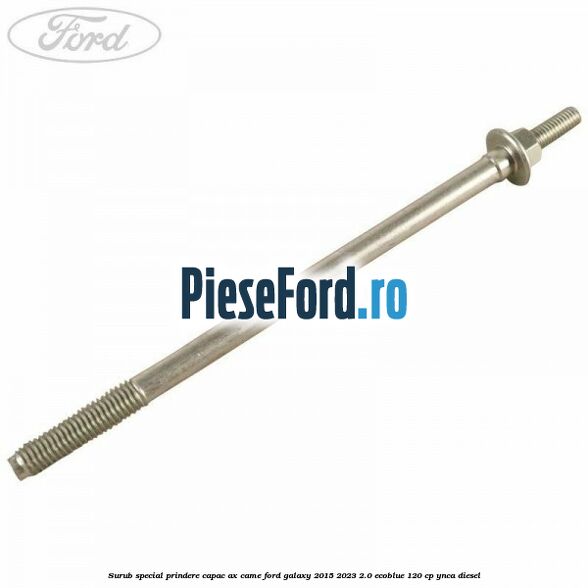 Surub special prindere capac ax came Ford Galaxy 2015-2023 2.0 EcoBlue 120 cp YNCA diesel
