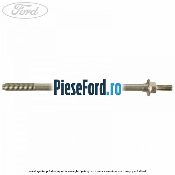 Surub special prindere capac ax came Ford Galaxy 2015-2023 2.0 EcoBlue 4x4 150 cp YMCB diesel