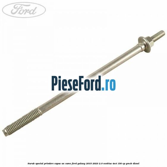 Surub special prindere capac ax came Ford Galaxy 2015-2023 2.0 EcoBlue 4x4 150 cp YMCB diesel