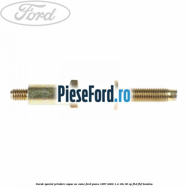Surub special prindere capac ax came Ford Puma 1997-2003 1.4 16V 90 cp FHD, FHF benzina