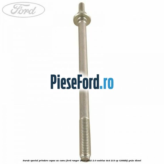 Surub special prindere capac ax came Ford Ranger 2019-2022 2.0 EcoBlue 4x4 213 cp T20DD0J, YN2X diesel