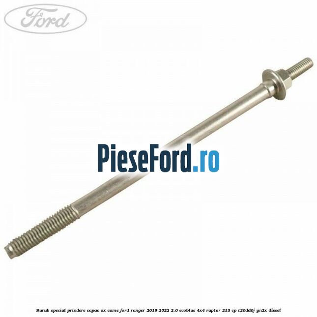 Surub special prindere capac ax came Ford Ranger 2019-2022 2.0 EcoBlue 4x4 Raptor 213 cp Surub special prindere capac ax came Ford Ranger 2019-2022 2.0 EcoBlue 4x4 Raptor 213 cp T20DD0J, YN2X diesel
